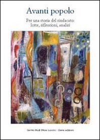 Avanti popolo. Per una storia del sindacato: lotte, riflessioni, analisi - Librerie.coop