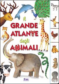 Il grande atlante degli animali - Librerie.coop Il grande atlante degli animali - Librerie.coop