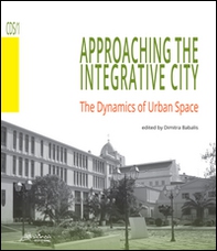 Approaching the integrative city. The dynamics of urban space - Librerie.coop Approaching the integrative city. The dynamics of urban space - Librerie.coop