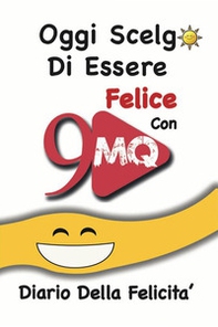 Oggi scelgo di essere felice con 9mq. Diario della felicità - Librerie.coop Oggi scelgo di essere felice con 9mq. Diario della felicità - Librerie.coop