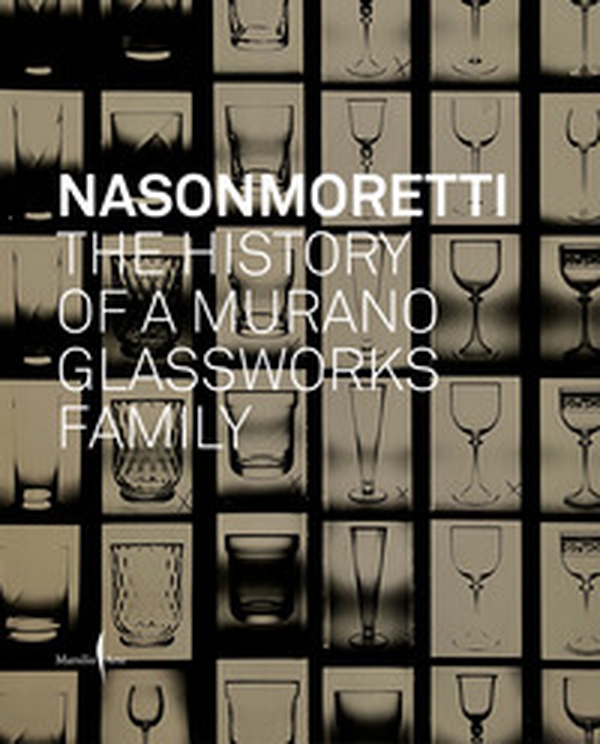 Nason Moretti. The history of a Murano glassworks family - Librerie.coop Nason Moretti. The history of a Murano glassworks family - Librerie.coop