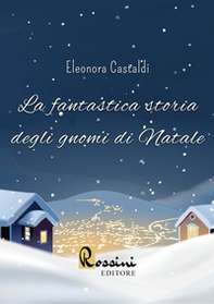 La fantastica storia degli gnomi di Natale - Librerie.coop