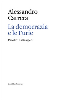 La democrazia e le Furie. Pasolini e il tragico - Librerie.coop