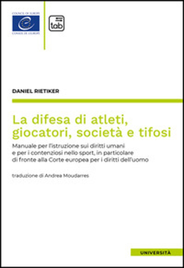 La difesa di atleti, giocatori, società e tifosi. Manuale per l'istruzione sui diritti umani e per i contenziosi nello sport, in particolare di fronte alla Corte europea per i diritti dell'uomo - Librerie.coop La difesa di atleti, giocatori, società e tifosi. Manuale per l'istruzione sui diritti umani e per i contenziosi nello sport, in particolare di fronte alla Corte europea per i diritti dell'uomo - Librerie.coop
