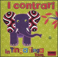 I contrari in Tinga Tinga. Tinga Tinga tales - Librerie.coop