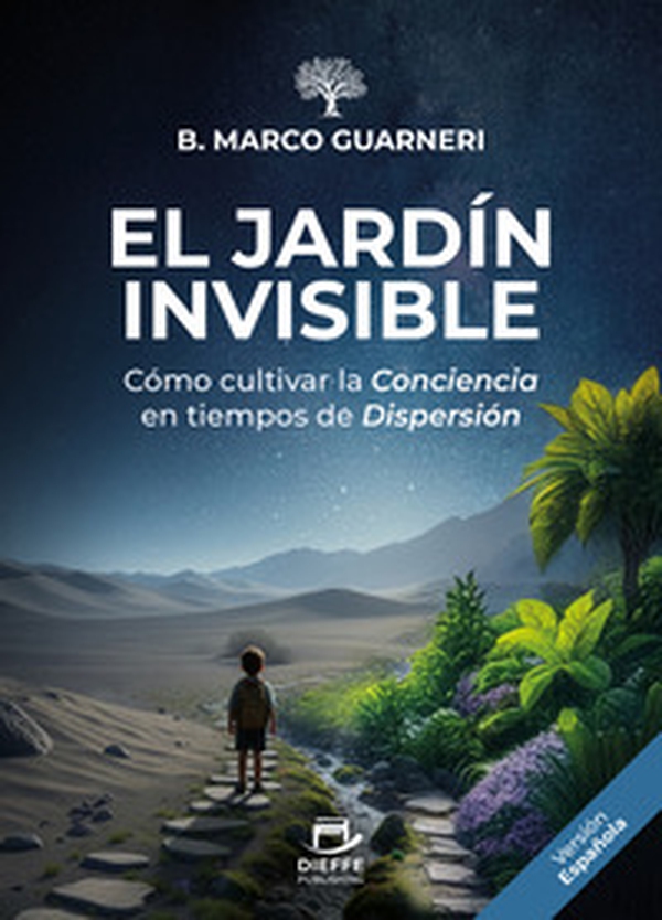 El jardín invisible. Cómo cultivar la conciencia en tiempos de dispersión - Librerie.coop