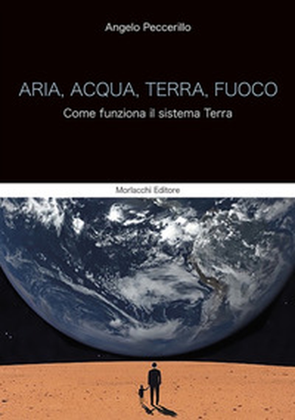 Aria, acqua, terra, fuoco. Come funziona il sistema Terra - Librerie.coop Aria, acqua, terra, fuoco. Come funziona il sistema Terra - Librerie.coop