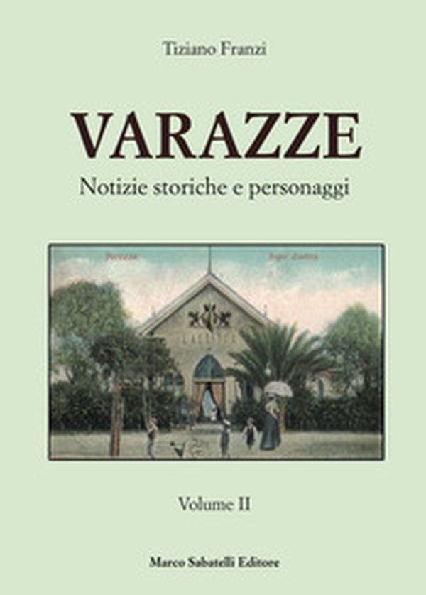 Varazze. Notizie storiche e personaggi - Vol. 2 - Librerie.coop Varazze. Notizie storiche e personaggi - Vol. 2 - Librerie.coop