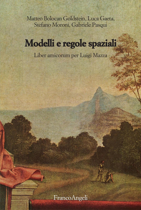 Modelli e regole spaziali. Liber amicorum per Luigi Mazza - Librerie.coop Modelli e regole spaziali. Liber amicorum per Luigi Mazza - Librerie.coop