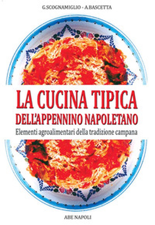 La cucina tipica dell'Appennino napoletano. Elementi agroalimentari della tradizione campana - Librerie.coop La cucina tipica dell'Appennino napoletano. Elementi agroalimentari della tradizione campana - Librerie.coop