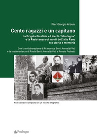 Cento ragazzi e un capitano. La brigata Giustizia e Libertà «Montagna» e la Resistenza sui monti dell'alto Reno tra storia e memoria - Librerie.coop