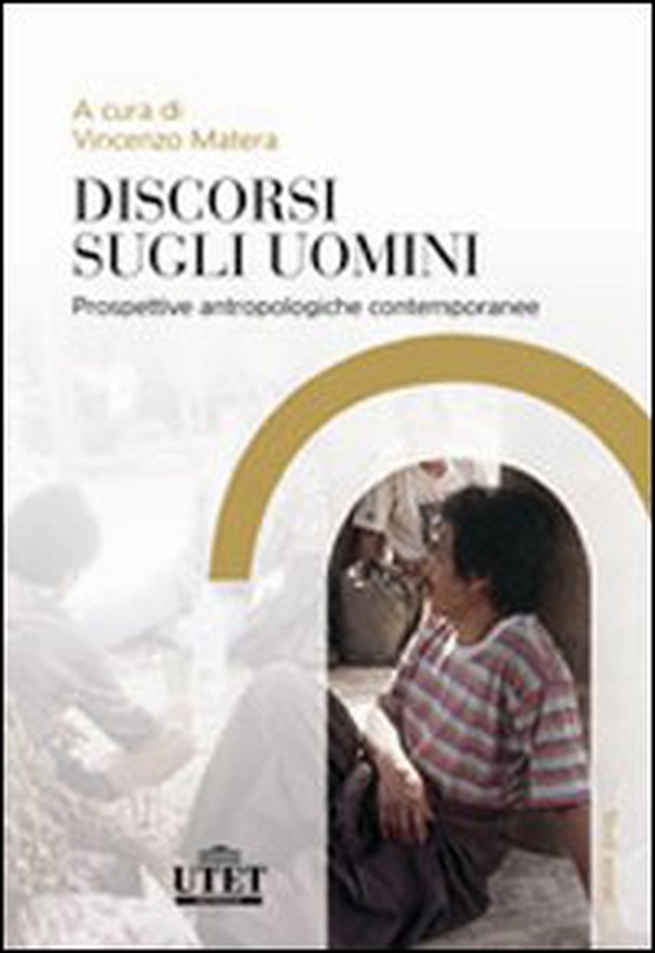 Discorsi sugli uomini. Prospettive antropologiche contemporanee - Librerie.coop Discorsi sugli uomini. Prospettive antropologiche contemporanee - Librerie.coop