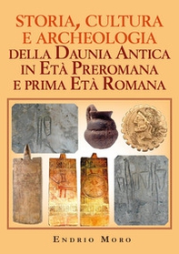 Storia, cultura e archeologia della Daunia Antica in Età Preromana e prima Età Romana - Librerie.coop
