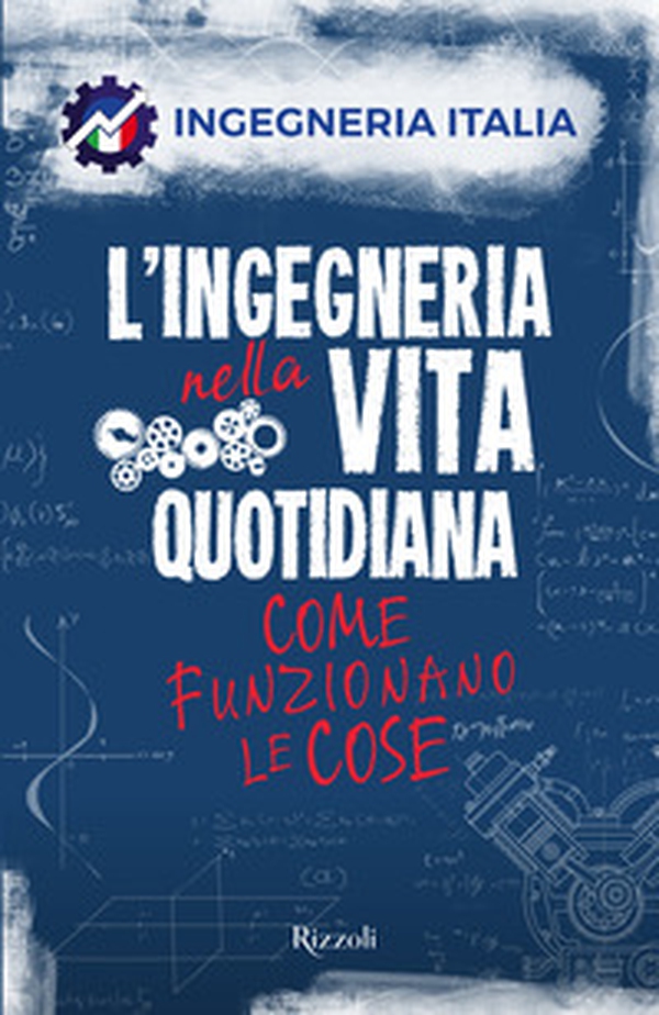 L'ingegneria nella vita quotidiana. Come funzionano le cose - Librerie.coop L'ingegneria nella vita quotidiana. Come funzionano le cose - Librerie.coop