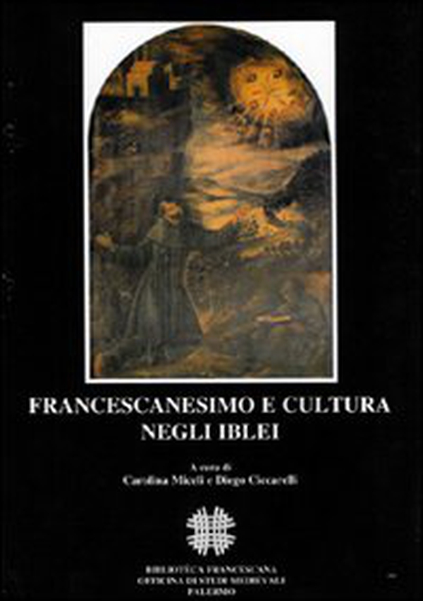 Francescanesimo e cultura negli Iblei. Atti del COnvegno Internazionale di Studi (Ragusa, 10-13 ottobre 2004) - Librerie.coop Francescanesimo e cultura negli Iblei. Atti del COnvegno Internazionale di Studi (Ragusa, 10-13 ottobre 2004) - Librerie.coop