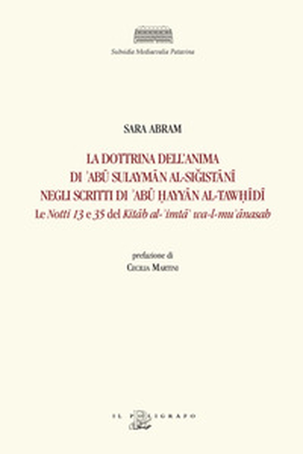 La dottrina dell'anima di 'Abû Sulaymân al-Si?istânî negli scritti di 'Abû ?ayyân al-Taw?îdî. Le «Notti» 13 e 35 del Kitâb al-'imtâ' wa-l-mu' ânasah - Librerie.coop La dottrina dell'anima di 'Abû Sulaymân al-Si?istânî negli scritti di 'Abû ?ayyân al-Taw?îdî. Le «Notti» 13 e 35 del Kitâb al-'imtâ' wa-l-mu' ânasah - Librerie.coop