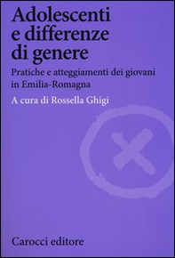 Adolescenti e differenze di genere. Pratiche e atteggiamenti dei giovani in Emilia-Romagna - Librerie.coop