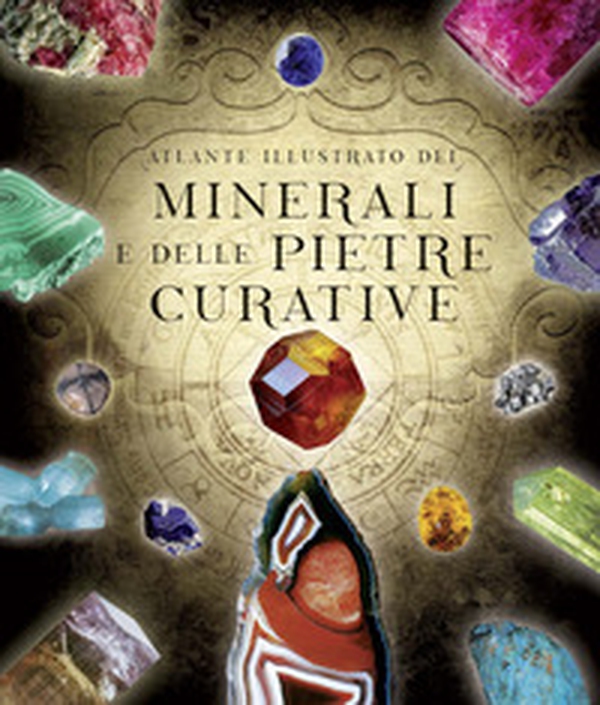 Atlante illustrato dei minerali e delle pietre curative - Librerie.coop Atlante illustrato dei minerali e delle pietre curative - Librerie.coop
