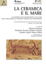 La ceramica e il mare. Il contributo dell'archeometria allo studio della circolazione dei prodotti nel Mediterraneo - Librerie.coop