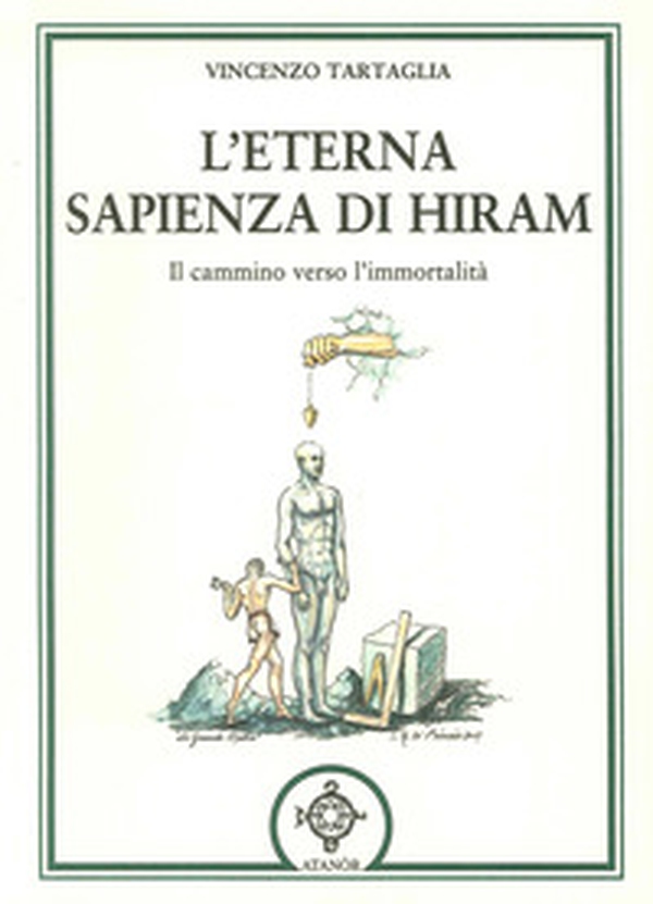 L'eterna sapienza di Hiram. Il cammino verso l'immortalità - Librerie.coop L'eterna sapienza di Hiram. Il cammino verso l'immortalità - Librerie.coop