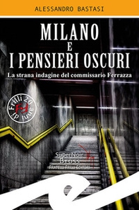 Milano e i pensieri oscuri. La strana indagine del commissario Ferrazza - Librerie.coop Milano e i pensieri oscuri. La strana indagine del commissario Ferrazza - Librerie.coop