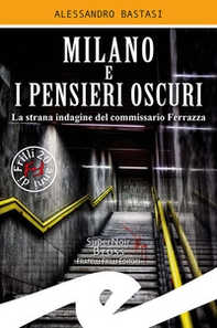 Milano e i pensieri oscuri. La strana indagine del commissario Ferrazza - Librerie.coop