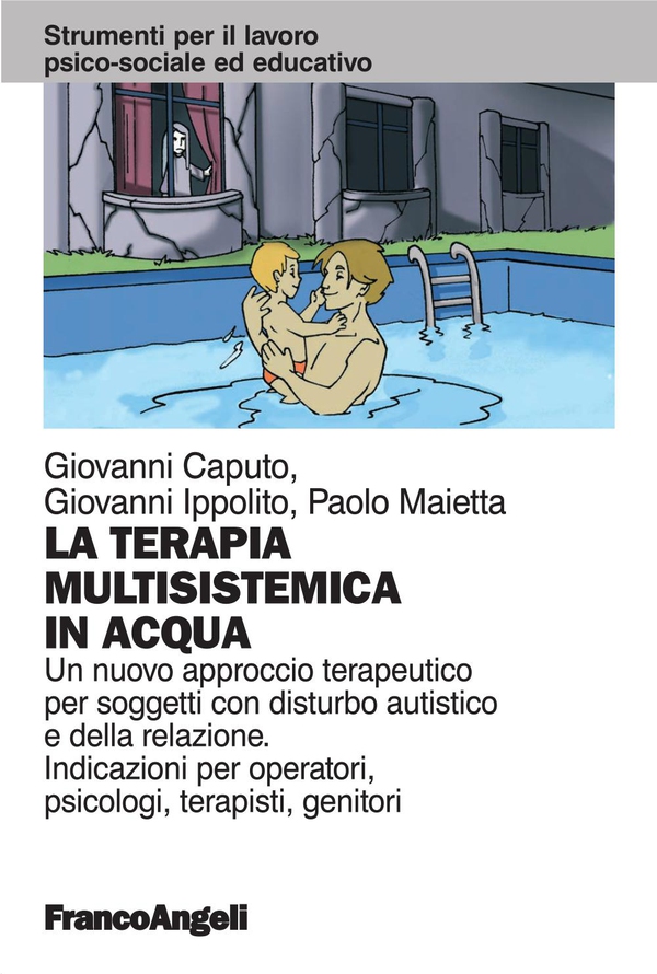 La terapia multisistemica in acqua. Un nuovo approccio terapeutico per soggetti con disturbo autistico e della relazione. Indicazioni per operatori, psicologi, terapisti, genitori - Librerie.coop La terapia multisistemica in acqua. Un nuovo approccio terapeutico per soggetti con disturbo autistico e della relazione. Indicazioni per operatori, psicologi, terapisti, genitori - Librerie.coop
