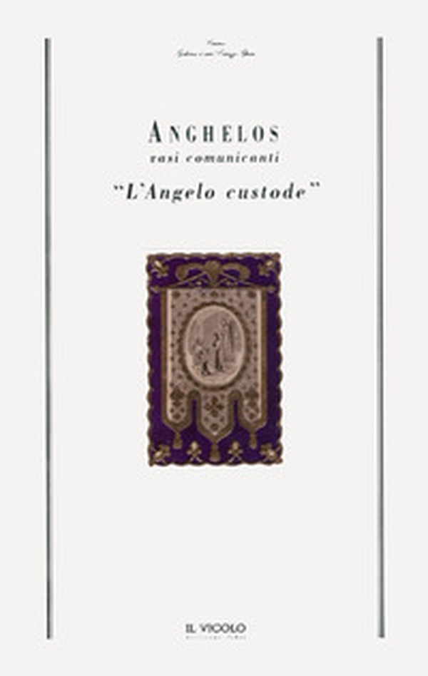Anghelos. Vasi comunicanti. «L'angelo custode» - Librerie.coop