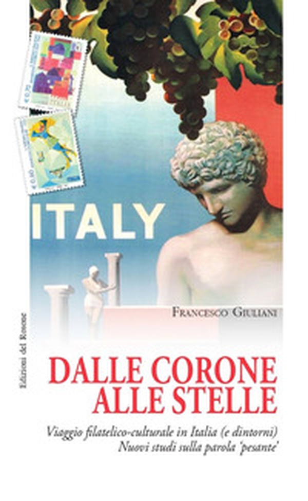 Dalle corone alle stelle. Viaggio filatelico-culturale in Italia (e dintorni). Nuovi studi sulla parola «pesante» - Librerie.coop Dalle corone alle stelle. Viaggio filatelico-culturale in Italia (e dintorni). Nuovi studi sulla parola «pesante» - Librerie.coop