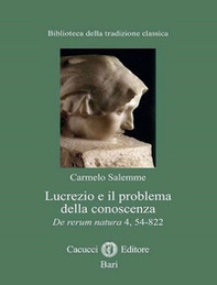 Lucrezio e il problema della conoscenza. De rerum natura 4, 54-822 - Librerie.coop