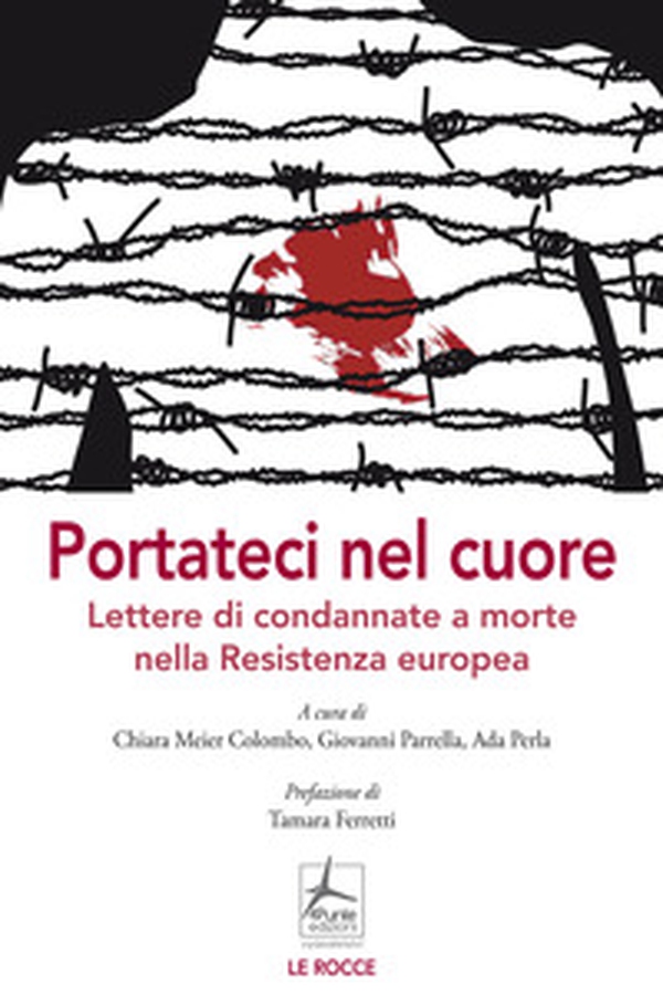 Portateci nel cuore. Lettere di condannate a morte nella Resistenza europea - Librerie.coop Portateci nel cuore. Lettere di condannate a morte nella Resistenza europea - Librerie.coop