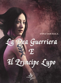 La dea guerriera e il principe lupo - Librerie.coop