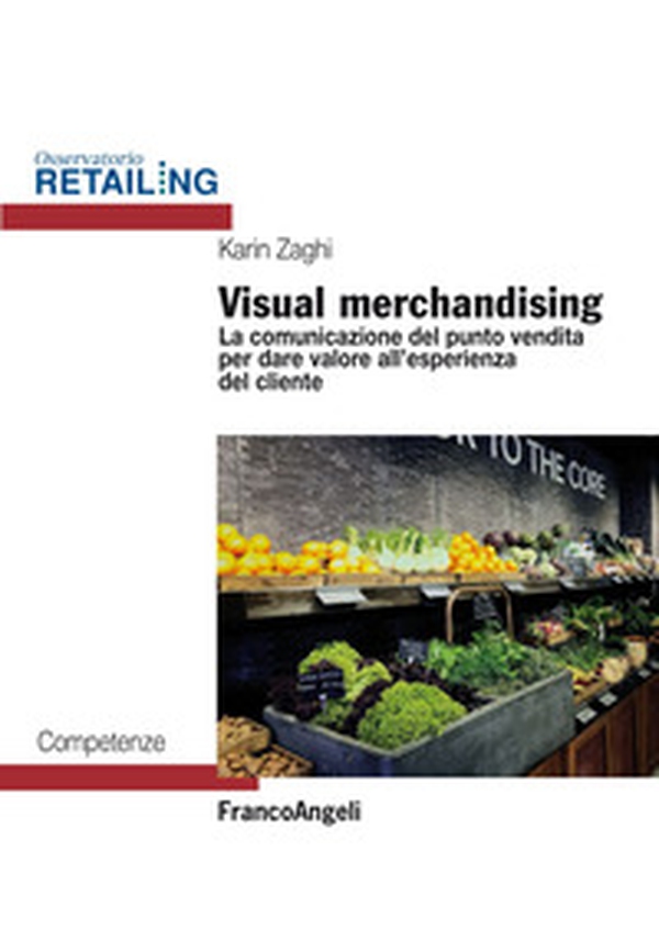 Visual merchandising. La comunicazione del punto vendita per dare valore all'esperienza del cliente - Librerie.coop Visual merchandising. La comunicazione del punto vendita per dare valore all'esperienza del cliente - Librerie.coop