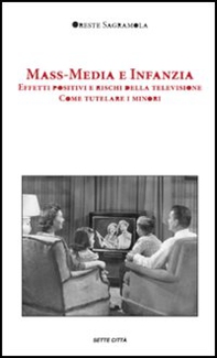 Mass-media e infanzia. Effetti positivi e rischi della televisione. Come tutelare i minori - Librerie.coop