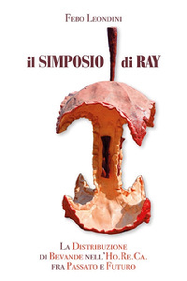 Il simposio di Ray. La distribuzione di bevande nell'Ho.Re.Ca. Fra passato e futuro - Librerie.coop Il simposio di Ray. La distribuzione di bevande nell'Ho.Re.Ca. Fra passato e futuro - Librerie.coop