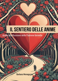 Il sentiero delle anime. Guida alla riunione delle fiamme gemelle - Librerie.coop
