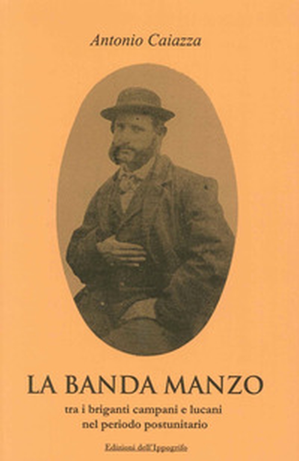 La banda Manzo tra briganti campani e lucani nel periodo postunitario - Librerie.coop La banda Manzo tra briganti campani e lucani nel periodo postunitario - Librerie.coop