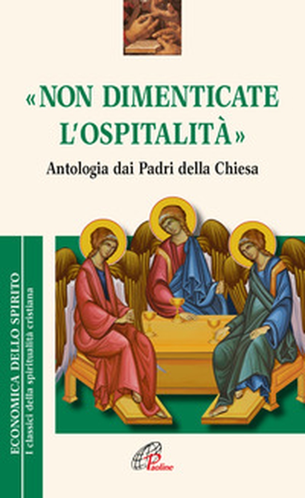 «Non dimenticate l'ospitalità». Antologia dai Padri della Chiesa - Librerie.coop «Non dimenticate l'ospitalità». Antologia dai Padri della Chiesa - Librerie.coop
