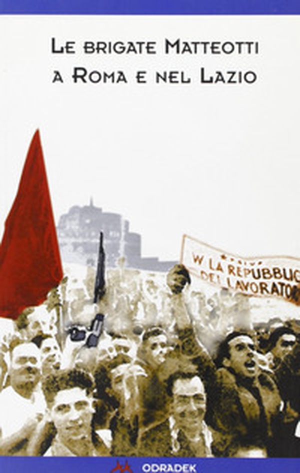 Le «Brigate Matteotti» a Roma e nel Lazio - Librerie.coop