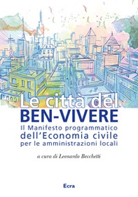 Le città del ben-vivere. Il Manifesto programmatico dell'Economia civile per le amministrazioni locali - Librerie.coop