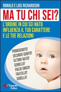 Ma tu chi sei? L'ordine in cui sei nato influenza il tuo carattere e le tue relazioni - Librerie.coop
