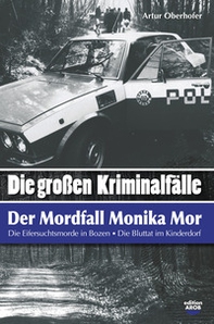«Die grossen kriminal-fälle». Der mordfall Monika Mor. Der mord im kinderdorfbrixen - Librerie.coop