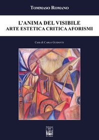 L'anima del visibile. Arte estetica critica aforismi - Librerie.coop