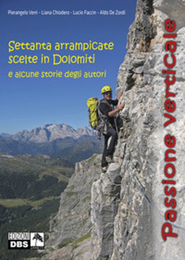 Passione verticale. Settanta arrampicate scelte in Dolomiti e alcune storie degli autori - Librerie.coop Passione verticale. Settanta arrampicate scelte in Dolomiti e alcune storie degli autori - Librerie.coop