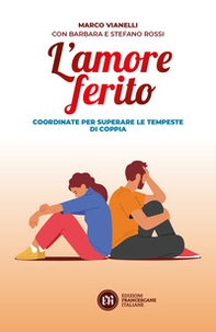 L'amore ferito. Coordinate per superare le tempeste di coppia - Librerie.coop