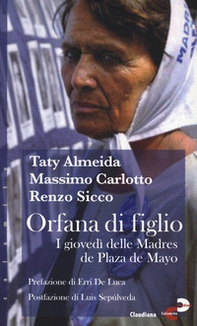 Orfana di figlio. I giovedì delle Madres de Plaza de Mayo - Librerie.coop Orfana di figlio. I giovedì delle Madres de Plaza de Mayo - Librerie.coop