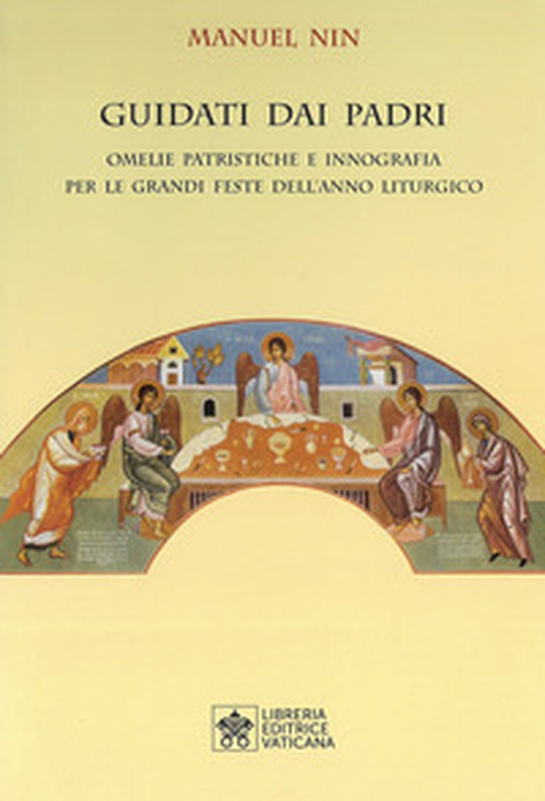 Guidati dai padri. Omelie Patristiche e Innografia per le Grandi Feste dell'Anno Liturgico - Librerie.coop Guidati dai padri. Omelie Patristiche e Innografia per le Grandi Feste dell'Anno Liturgico - Librerie.coop