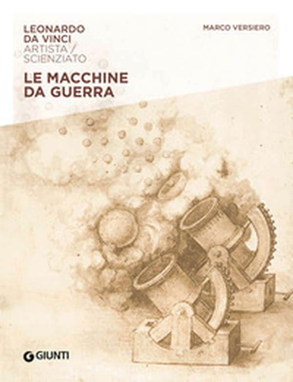 Macchine da guerra. Leonardo Da Vinci. Artista / scienziato - Librerie.coop Macchine da guerra. Leonardo Da Vinci. Artista / scienziato - Librerie.coop