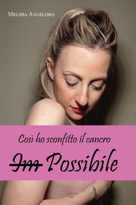Im-possibile. Così ho sconfitto il cancro - Librerie.coop