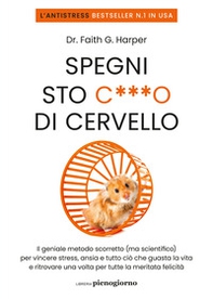 Spegni sto c***o di cervello. Il geniale metodo scorretto (ma scientifico) per vincere stress, ansia e tutto ciò che ti guasta la vita e ritrovare una volta per tutte la meritata felicità - Librerie.coop